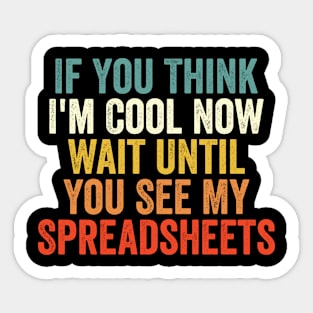 If You Think I'm Cool Now Wait Until You See My Spreadsheets Sticker